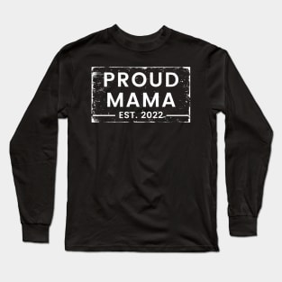 Proud Mama EST. 2022. Vintage Design For The New Mama Or Mom To Be. Long Sleeve T-Shirt